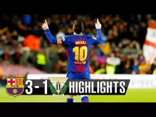 Video: Barcelona Vs Leganes 3-1 - All Goals & Highlights - Resumen y Goles 07/04/2018 HD